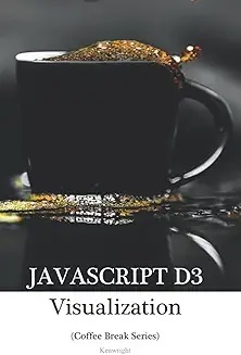 JavaScript D3 in 20 Minutes: (Coffee Break Series)