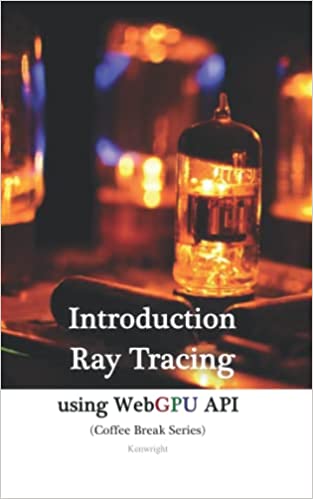 Introduction to Ray-Tracing using WebGPU API in 20 Minutes: (Coffee Book Series)